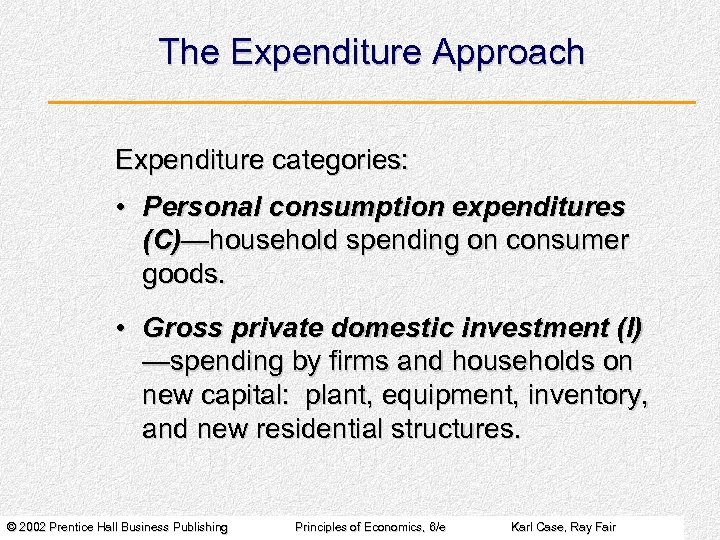 The Expenditure Approach Expenditure categories: • Personal consumption expenditures (C)—household spending on consumer goods.