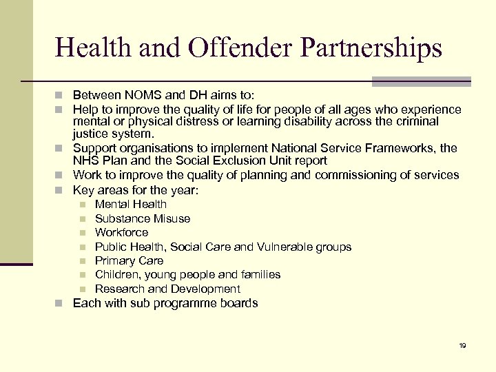 Health and Offender Partnerships n Between NOMS and DH aims to: n Help to