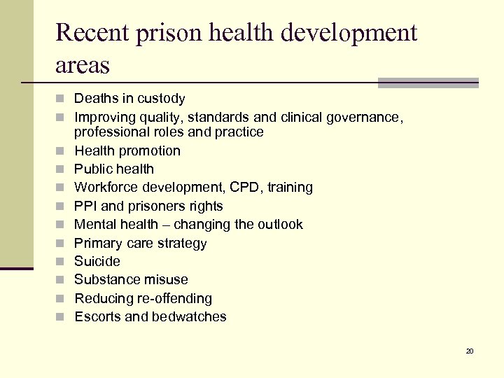 Recent prison health development areas n Deaths in custody n Improving quality, standards and