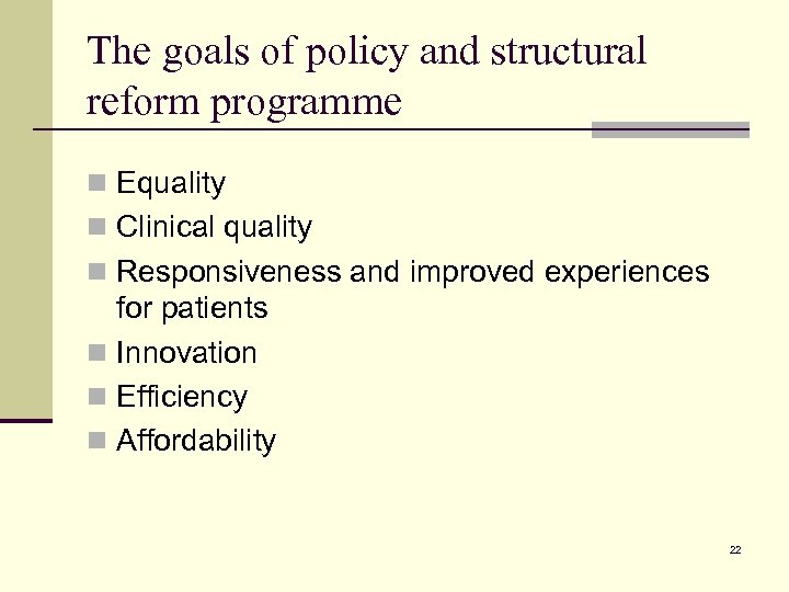 The goals of policy and structural reform programme n Equality n Clinical quality n