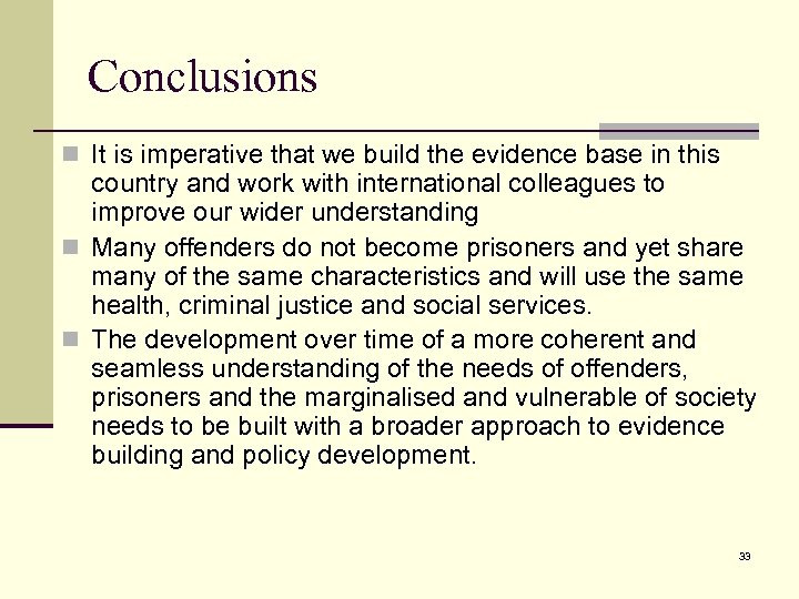 Conclusions n It is imperative that we build the evidence base in this country