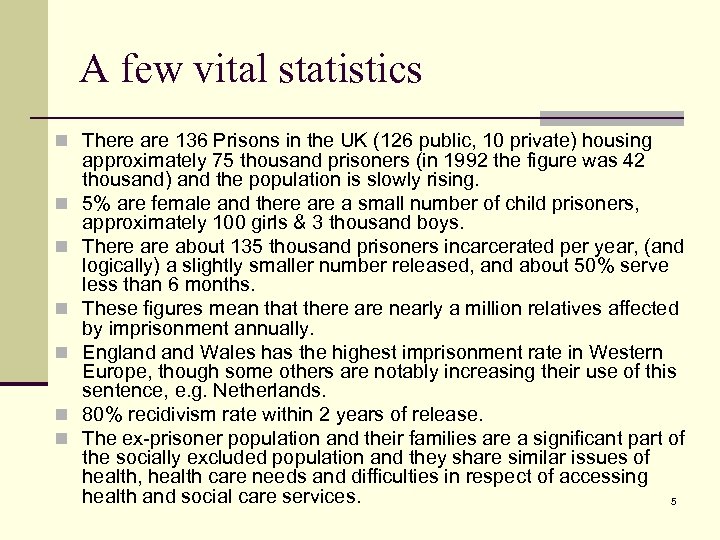 A few vital statistics n There are 136 Prisons in the UK (126 public,