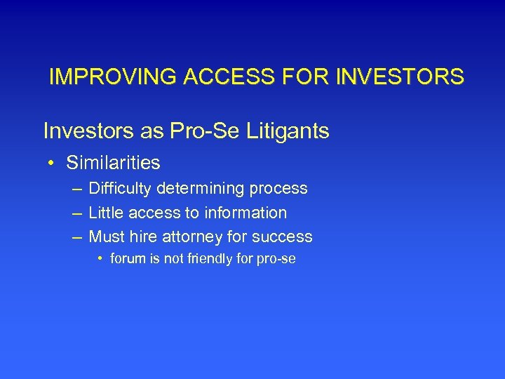 IMPROVING ACCESS FOR INVESTORS Investors as Pro-Se Litigants • Similarities – Difficulty determining process