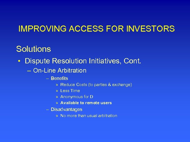 IMPROVING ACCESS FOR INVESTORS Solutions • Dispute Resolution Initiatives, Cont. – On-Line Arbitration –