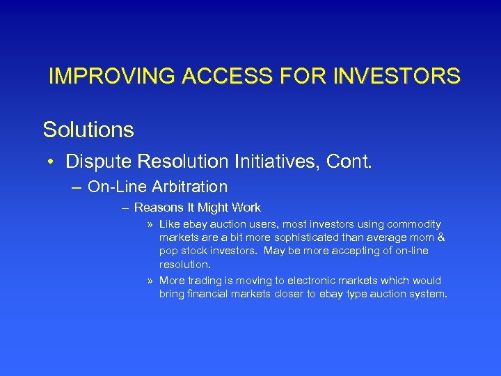 IMPROVING ACCESS FOR INVESTORS Solutions • Dispute Resolution Initiatives, Cont. – On-Line Arbitration –