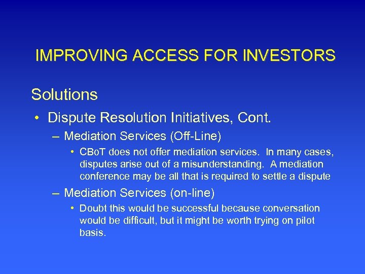 IMPROVING ACCESS FOR INVESTORS Solutions • Dispute Resolution Initiatives, Cont. – Mediation Services (Off-Line)