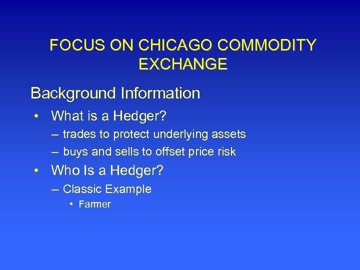 FOCUS ON CHICAGO COMMODITY EXCHANGE Background Information • What is a Hedger? – trades