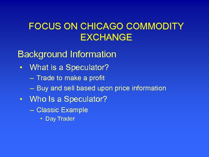 FOCUS ON CHICAGO COMMODITY EXCHANGE Background Information • What is a Speculator? – Trade
