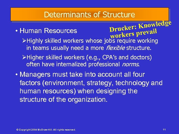 Determinants of Structure • Human Resources e Knowledg Drucker: prevail workers ØHighly skilled workers