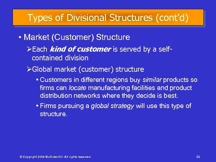 Types of Divisional Structures (cont’d) • Market (Customer) Structure ØEach kind of customer is