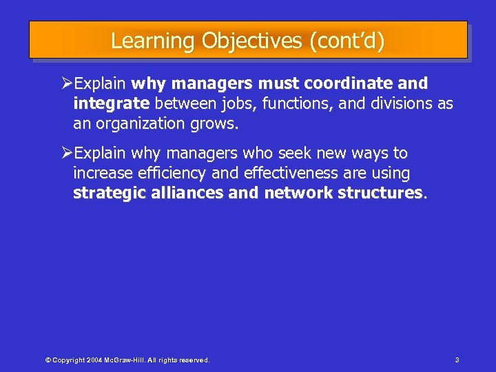 Learning Objectives (cont’d) ØExplain why managers must coordinate and integrate between jobs, functions, and