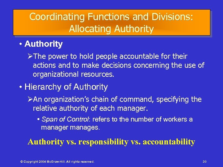 Coordinating Functions and Divisions: Allocating Authority • Authority ØThe power to hold people accountable