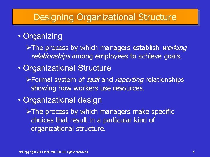 Designing Organizational Structure • Organizing ØThe process by which managers establish working relationships among