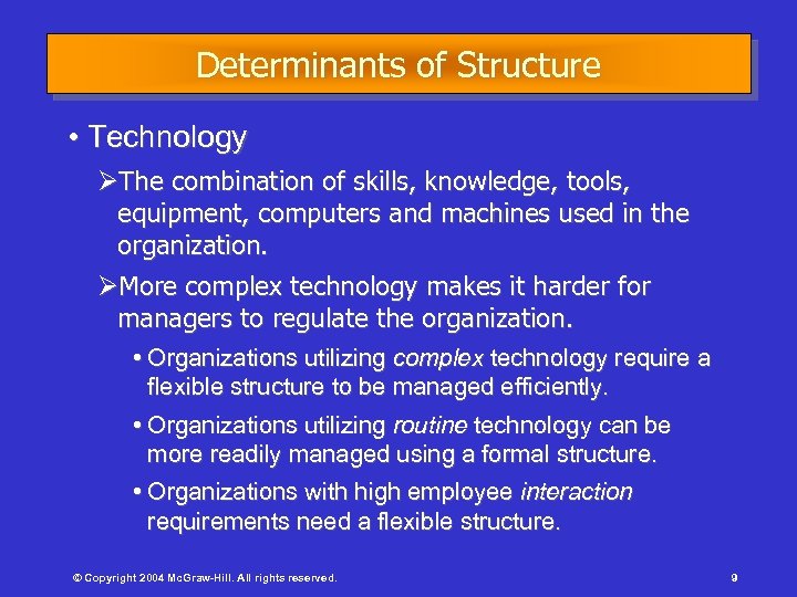 Determinants of Structure • Technology ØThe combination of skills, knowledge, tools, equipment, computers and