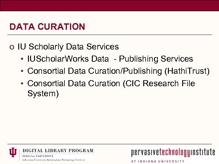 DATA CURATION o IU Scholarly Data Services • IUScholar. Works Data - Publishing Services
