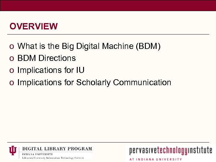 OVERVIEW o o What is the Big Digital Machine (BDM) BDM Directions Implications for