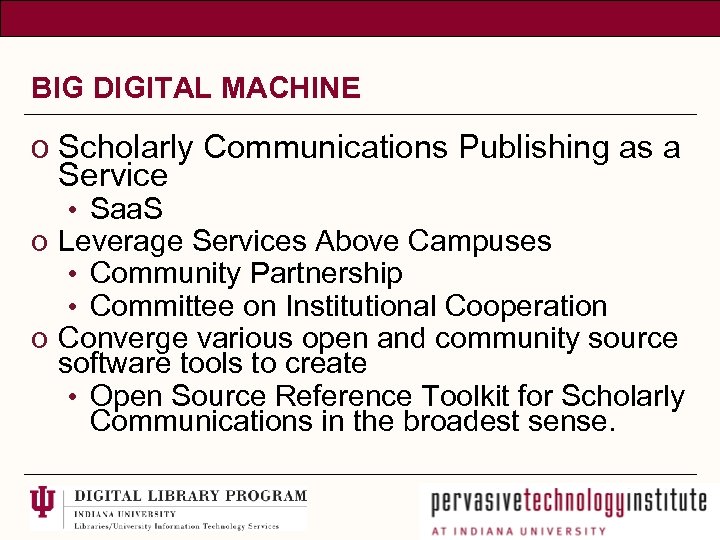 BIG DIGITAL MACHINE o Scholarly Communications Publishing as a Service • Saa. S o