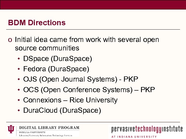 BDM Directions o Initial idea came from work with several open source communities •