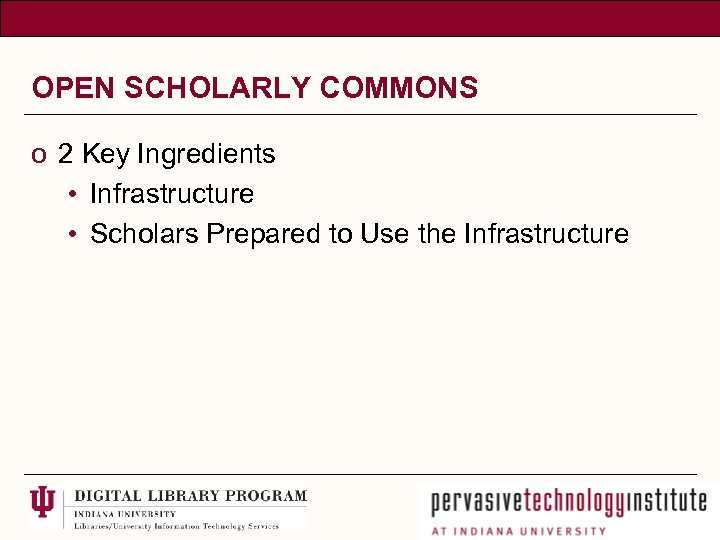 OPEN SCHOLARLY COMMONS o 2 Key Ingredients • Infrastructure • Scholars Prepared to Use