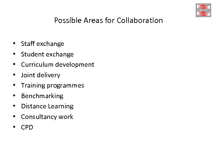 Possible Areas for Collaboration • • • Staff exchange Student exchange Curriculum development Joint