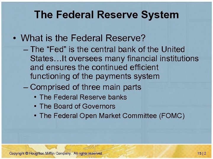 The Federal Reserve System • What is the Federal Reserve? – The “Fed” is