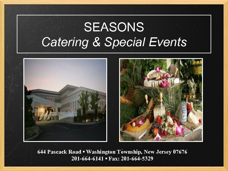 SEASONS Catering & Special Events 644 Pascack Road • Washington Township, New Jersey 07676