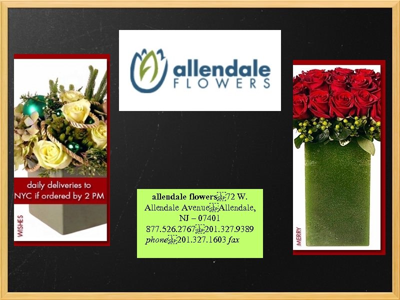 allendale flowers  72 W. Allendale Avenue Allendale, NJ – 07401 877. 526. 2767  201. 327.