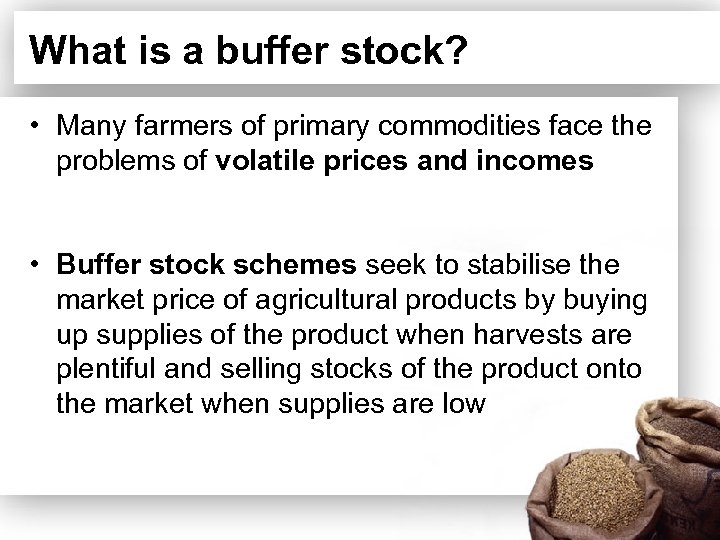 What is a buffer stock? • Many farmers of primary commodities face the problems