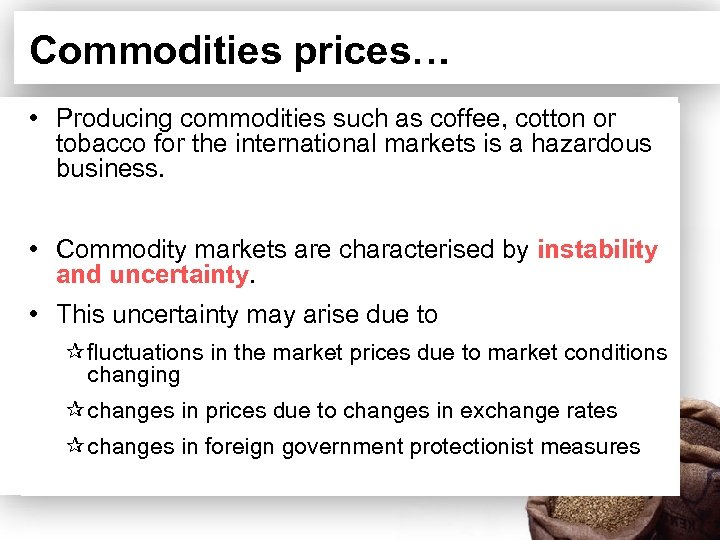 Commodities prices… • Producing commodities such as coffee, cotton or tobacco for the international