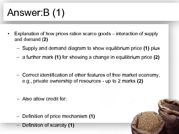 Answer: B (1) • Explanation of how prices ration scarce goods – interaction of