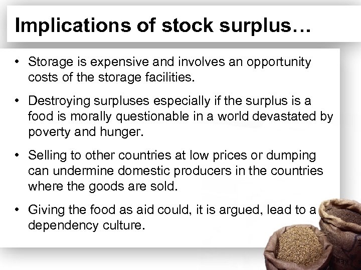 Implications of stock surplus… • Storage is expensive and involves an opportunity costs of