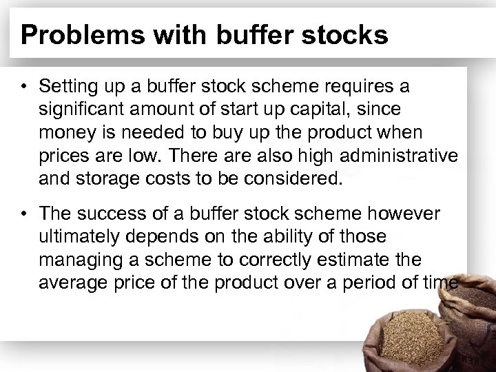 Problems with buffer stocks • Setting up a buffer stock scheme requires a significant