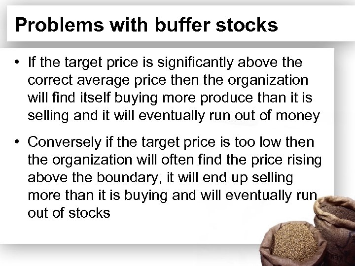 Problems with buffer stocks • If the target price is significantly above the correct