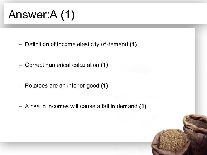 Answer: A (1) – Definition of income elasticity of demand (1) – Correct numerical