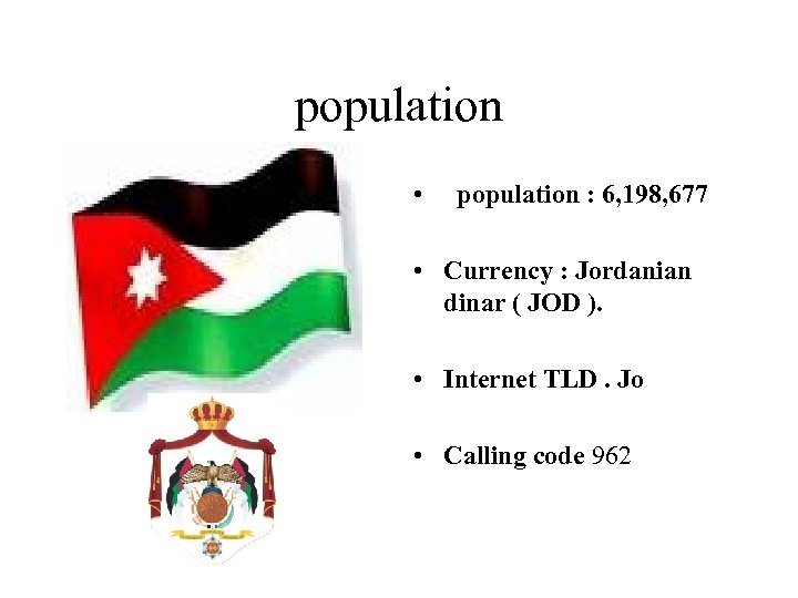 population • population : 6, 198, 677 • Currency : Jordanian dinar ( JOD