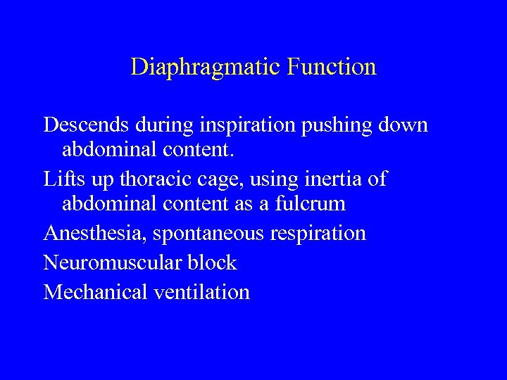 Diaphragmatic Function Descends during inspiration pushing down abdominal content. Lifts up thoracic cage, using