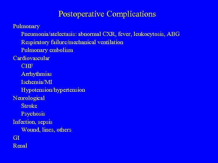 Postoperative Complications Pulmonary Pneumonia/atelectasis: abnormal CXR, fever, leukocytosis, ABG Respiratory failure/mechanical ventilation Pulmonary embolism