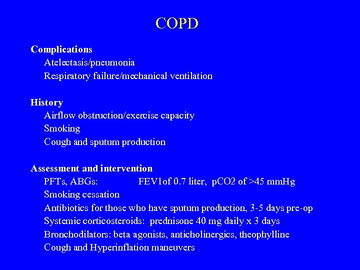 COPD Complications Atelectasis/pneumonia Respiratory failure/mechanical ventilation History Airflow obstruction/exercise capacity Smoking Cough and sputum