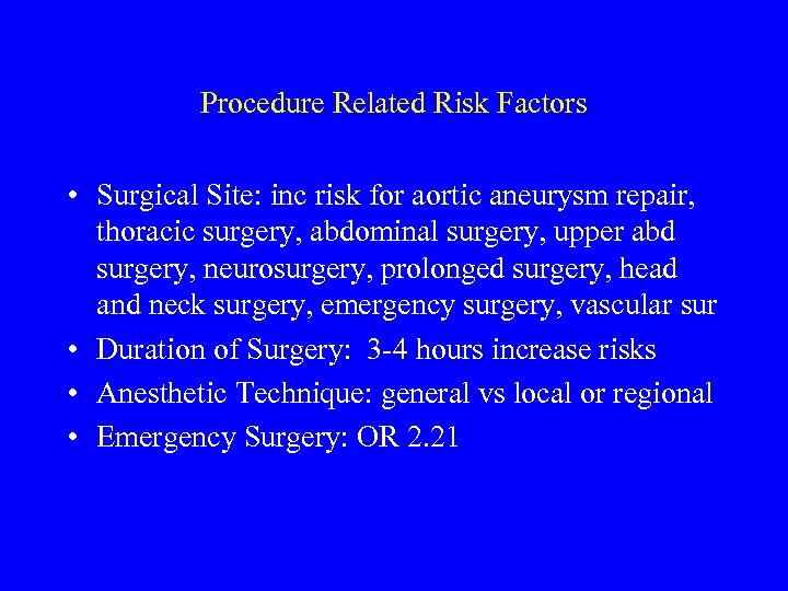 Procedure Related Risk Factors • Surgical Site: inc risk for aortic aneurysm repair, thoracic