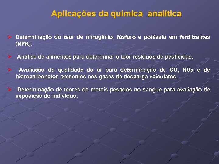 Aplicações da química analítica Ø Determinação do teor de nitrogênio, fósforo e potássio em
