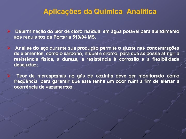 Aplicações da Química Analítica Ø Determinação do teor de cloro residual em água potável