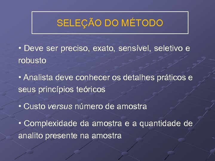 SELEÇÃO DO MÉTODO • Deve ser preciso, exato, sensível, seletivo e robusto • Analista