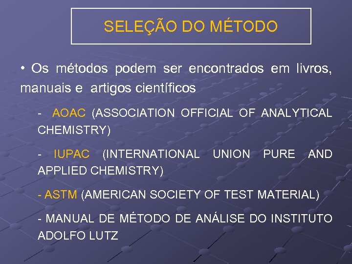 SELEÇÃO DO MÉTODO • Os métodos podem ser encontrados em livros, manuais e artigos