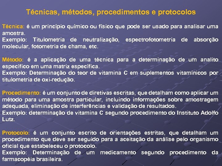 Técnicas, métodos, procedimentos e protocolos Técnica: é um princípio químico ou físico que pode