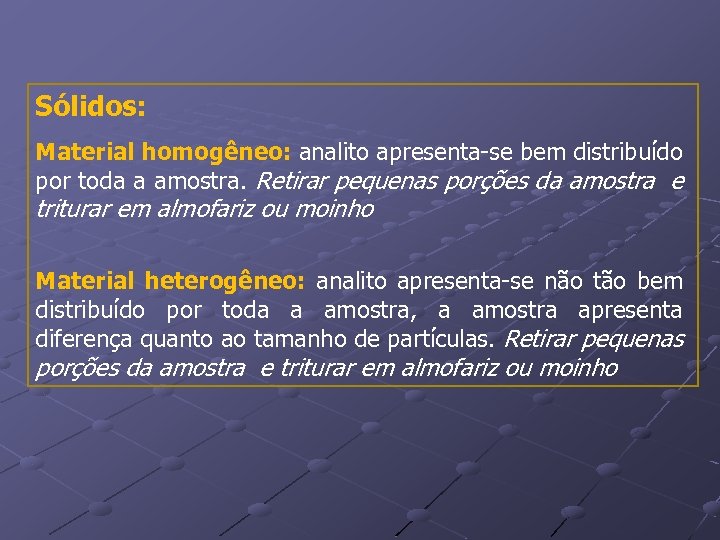 Sólidos: Material homogêneo: analito apresenta-se bem distribuído por toda a amostra. Retirar pequenas porções