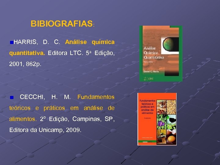 BIBIOGRAFIAS: HARRIS, D. C. Análise química quantitativa. Editora LTC. 5 a Edição, 2001, 862