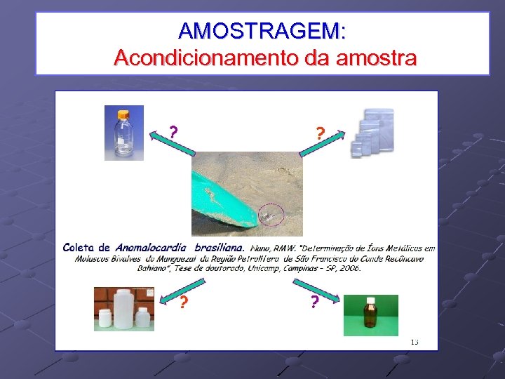 AMOSTRAGEM: Acondicionamento da amostra 