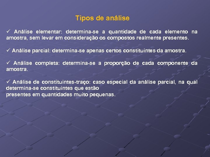 Tipos de análise ü Análise elementar: determina-se a quantidade de cada elemento na amostra,