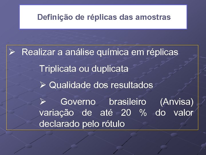Definição de réplicas das amostras Ø Realizar a análise química em réplicas Triplicata ou