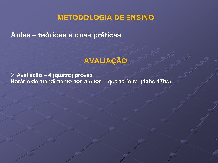METODOLOGIA DE ENSINO Aulas – teóricas e duas práticas AVALIAÇÃO Ø Avaliação – 4